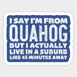 I Say I'm From Quahog ... Humorous Typography Statement Design Sticker